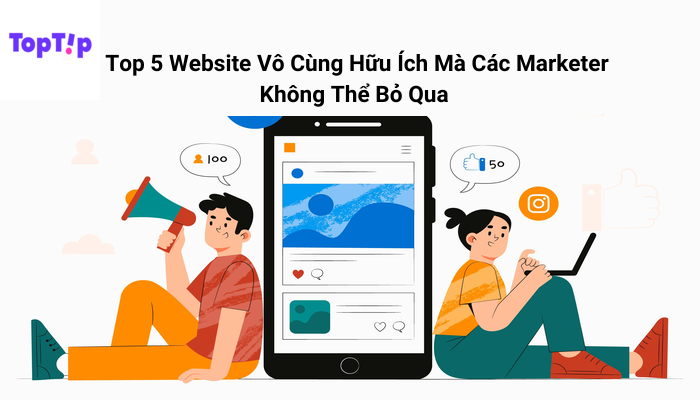 TopTip Top 5 Website Vô Cùng Hữu Ích Mà Các Marketer Không Thể Bỏ Qua